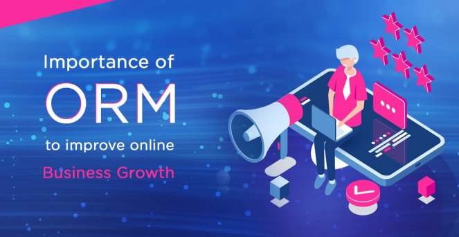 The importance of ORM to improve online business growth